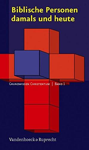 Biblische Personen damals und heute: Grundwissen Christentum 1