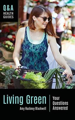 Living Green: Your Questions Answered (Q&A Health Guides)