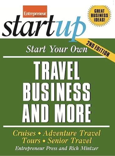 Start Your Own Travel Business: Cruises, Adventure Travel, Tours, Senior Travel (StartUp Series)