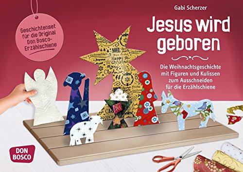 Jesus wird geboren: Die Weihnachtsgeschichte mit Figuren und Kulissen zum Ausschneiden für die Erzählschiene