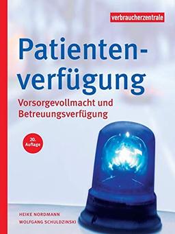 Patientenverfügung: Vorsorgevollmacht und Betreuungsverfügung