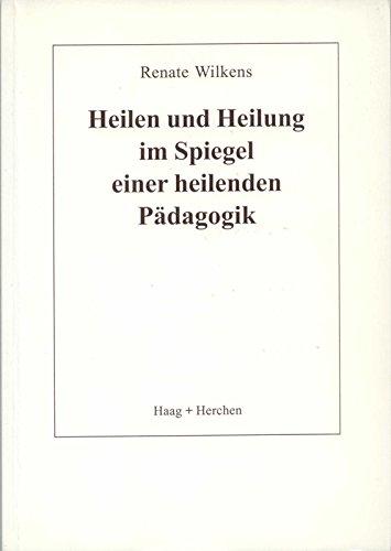 Heilen und Heilung im Spiegel einer heilenden Pädagogik