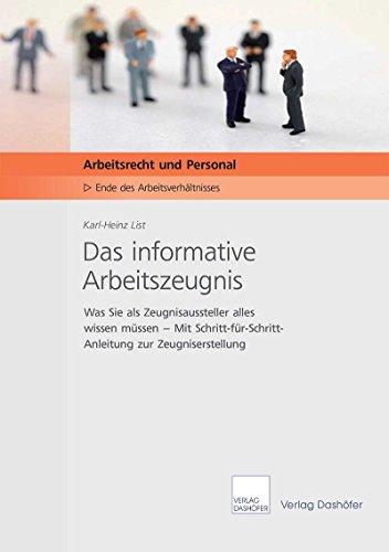 Das informative Arbeitszeugnis: Was Sie als Zeugnisaussteller alles wissen müssen – Mit Schritt-für-Schritt-Anleitung zur Zeugniserstellung