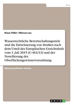 Wasserrechtliche Bewirtschaftungsziele und die Entwässerung von Straßen nach dem Urteil des Europäischen Gerichtshofs vom 1. Juli 2015 (C-461/13) und ... der Oberflächengewässerverordnung