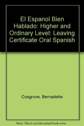 El Espanol Bien Hablado: Higher and Ordinary Level: Leaving Certificate Oral Spanish