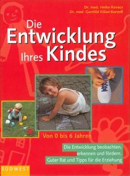 Die Entwicklung Ihres Kindes ....von 0 bis 6 Jahren / Die Entwicklung beobachten, erkennen und foerdern