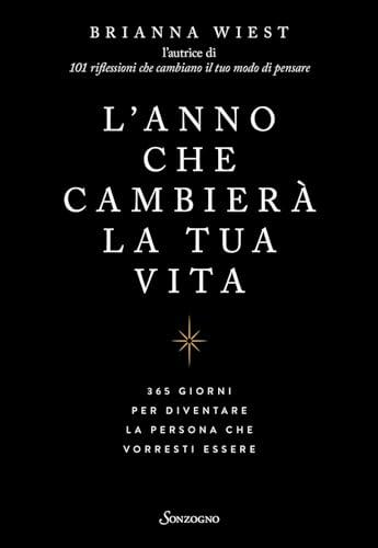 L'anno che cambierà la tua vita. 365 giorni per diventare la persona che vorresti essere (Varia)