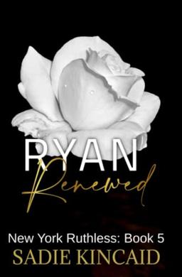 Ryan Renewed: New York Ruthless discreet special edition: Book 5