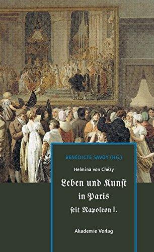 Helmina von Chézy. Leben und Kunst in Paris seit Napoleon I.