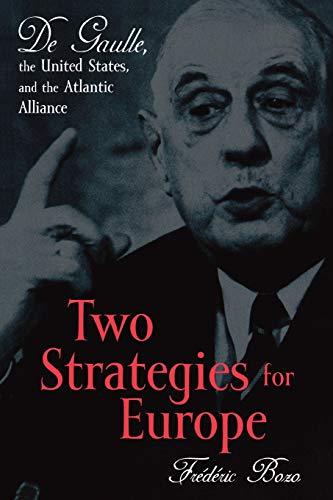 Two Strategies for Europe: De Gaulle, the United States, and the Atlantic Alliance