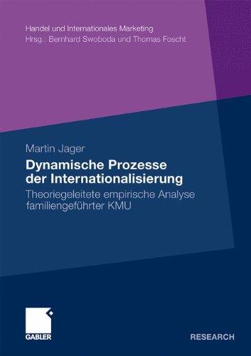 Dynamische Prozesse der Internationalisierung: Theoriegeleitete empirische Analyse familiengeführter KMU (Handel und Internationales Marketing / Retailing and International Marketing) (German Edition)