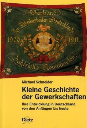 Kleine Geschichte der Gewerkschaften. Ihre Entwicklung in Deutschland von den Anfängen bis heute