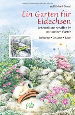 Ein Garten für Eidechsen: Lebensräume schaffen im naturnahen Garten - Beobachten, Gestalten, Bauen