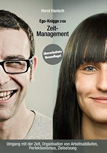 Zeit-Management - Ego-Knigge 2100: Umgang mit der Zeit, Organisation von Arbeitsabläufen, Perfektionismus, Zielsetzung