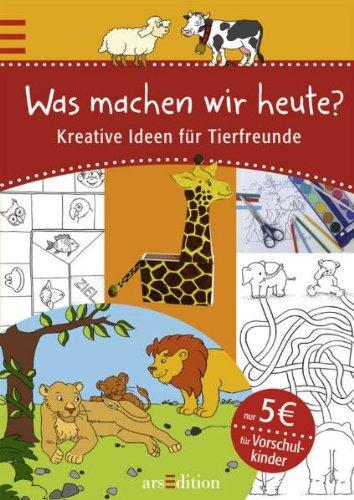 Was machen wir heute?: Kreative Ideen rund um Tiere: Kreative Ideen für Tierfreunde