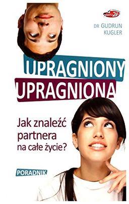 Upragniony, upragniona. Jak znaleĹşć partnera... - Gudrun Kugler [KSIĄĹťKA]