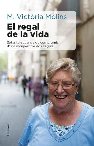 El regal de la vida : Setanta-set anys de compromís d'una monja entre dos segles (NO FICCIÓ COLUMNA)