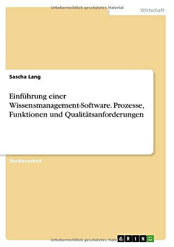 Einführung einer Wissensmanagement-Software. Prozesse, Funktionen und Qualitätsanforderungen