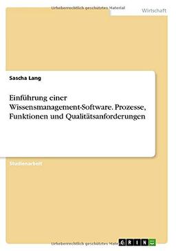 Einführung einer Wissensmanagement-Software. Prozesse, Funktionen und Qualitätsanforderungen