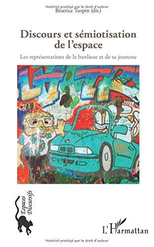 Discours & sémiotisation de l'espace : les représentations de la banlieue et de sa jeunesse