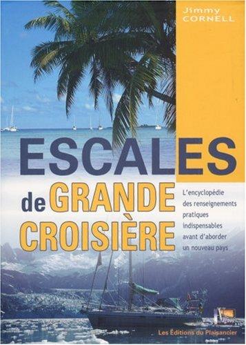 Escales de grande croisière : l'encyclopédie des renseignements pratiques indispensables avant d'aborder un nouveau pays