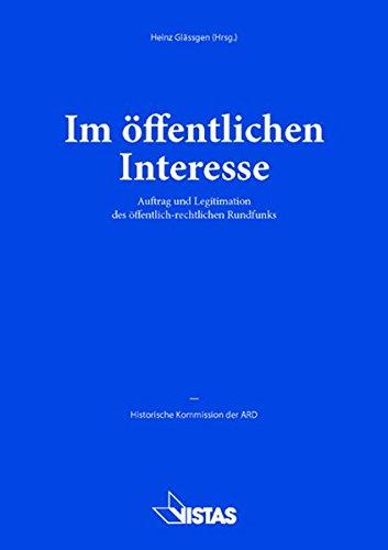 Im öffentlichen Interesse: Auftrag und Legitimation des öffentlich-rechtlichen Rundfunks