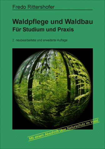 Waldpflege und Waldbau. Für Studium und Praxis. Mit einem Abschnitt über Naturschutz im Wald