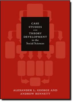 Case Studies and Theory Development in the Social Sciences (Bcsia Studies in International Security)