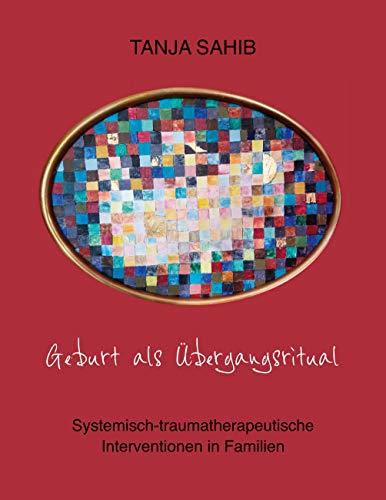 Geburt als Übergangsritual: Systemisch-traumatherapeutische Interventionen in Familien