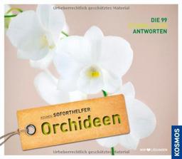 Orchideen (Soforthelfer): Kosmos Soforthelfer - Die 99 schnellsten Antworten