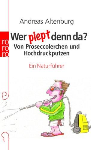 Wer piept denn da?: Von Proseccolerchen und Hochdruckputzen. Ein Naturführer