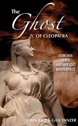 The Ghost of Cleopatra: Edmonia Lewis and Her Lost Masterpiece