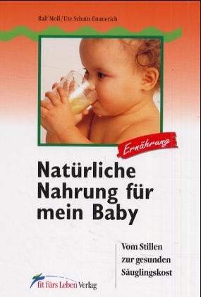 Natürliche Nahrung für mein Baby. Vom Stillen zur gesunden Säuglingskost