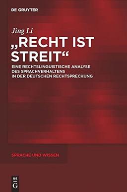 "Recht ist Streit": Eine rechtslinguistische Analyse des Sprachverhaltens in der deutschen Rechtsprechung (Sprache und Wissen (SuW), Band 8)