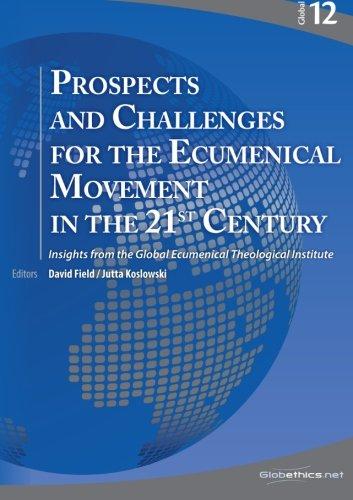 Prospects and Challenges for the Ecumenical Movement in the 21st Century: Insights from the Global Ecumenical Theological Institute (Globethics Global Series, Band 12)