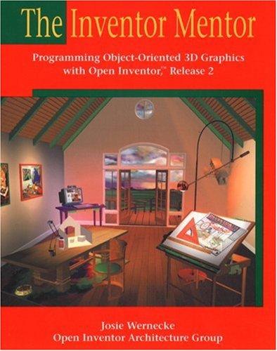 The Inventor Mentor: Programming Object-Oriented 3D Graphics with Open Inventor, Release 2 (OpenGL)