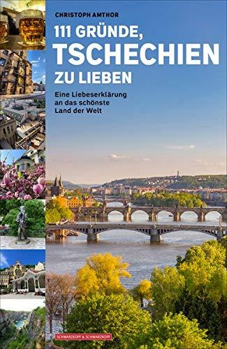 111 Gründe, Tschechien zu lieben: Eine Liebeserklärung an das schönste Land der Welt