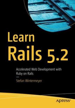 Learn Rails 5.2: Accelerated Web Development with Ruby on Rails