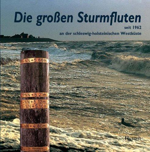 Die großen Sturmfluten seit 1962 an der schleswig-holsteinischen Westküste