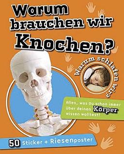 Warum brauchen wir Knochen?: Warum schlafen wir? Alles was Du schon immer über Dinosaurier wissen wolltest! Mit Sticker und Riesenposter 50