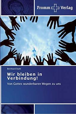 Wir bleiben in Verbindung!: Von Gottes wunderbaren Wegen zu uns