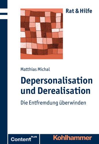 Depersonalisation und Derealisation: Die Entfremdung überwinden. Rat und Hilfe (Rat & Hilfe)