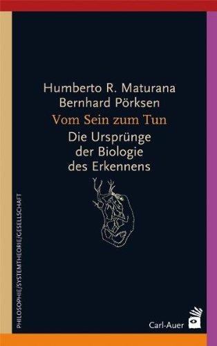 Vom Sein zum Tun: Die Ursprünge der Biologie des Erkennens