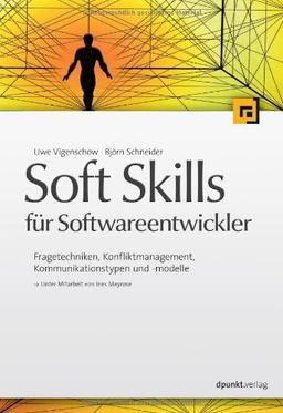 Soft Skills für Software-Entwickler: Fragetechniken, Konfliktmanagement, Kommunikationstypen und -modelle