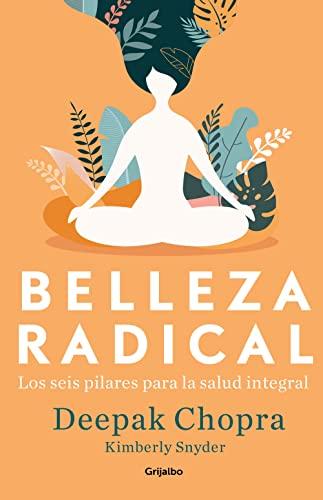 Belleza radical: Los seis pilares para la salud integral (Bienestar, salud y vida sana)