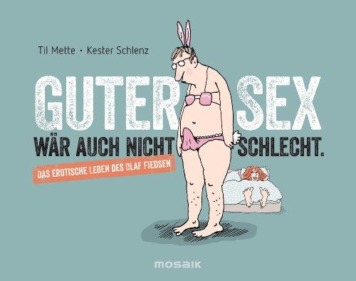 Guter Sex wär auch nicht schlecht: Das erotische Leben des Olaf Fiedsen