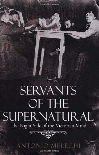 Servants of the Supernatural: The Night Side of the Victorian Mind