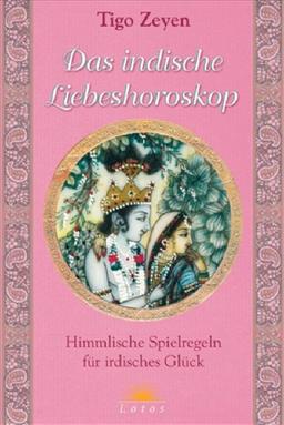 Das indische Liebeshoroskop. Himmlische Spielregeln für irdisches Glück