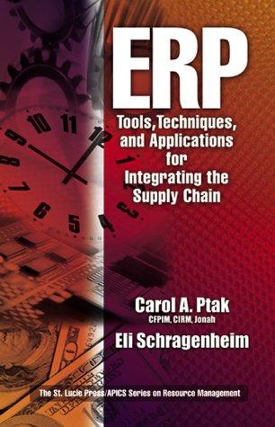 Erp Tools, Techniques, and Applications for Integrating the Supply Chain (St. Lucie Press/APICS Series on Resource Management)