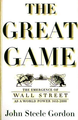 The Great Game: The Emergence of Wall Street as a World Power:  1653-2000